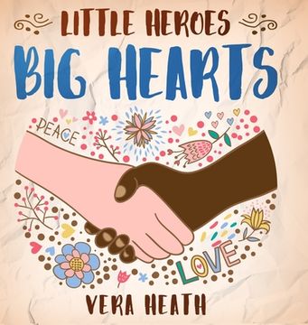 portada Little Heroes, Big Hearts: An Anti-Racist Children's Story Book About Racism, Inequality, and Learning How To Respect Diversity and Differences 