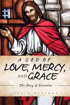 portada A God of Love, Mercy, and Grace: The Story of Salvation (en Inglés)