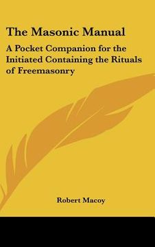 portada the masonic manual: a pocket companion for the initiated containing the rituals of freemasonry (in English)