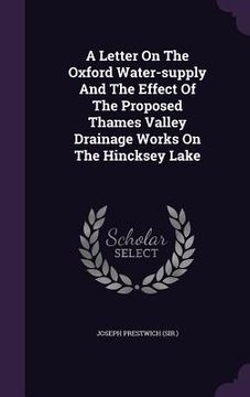 portada A Letter On The Oxford Water-supply And The Effect Of The Proposed Thames Valley Drainage Works On The Hincksey Lake (en Inglés)