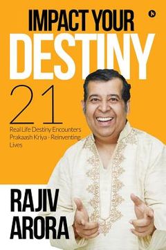 portada Impact Your Destiny: 21 Real Life Destiny Encounters Prakaash Kriya - Reinventing Lives (en Inglés)