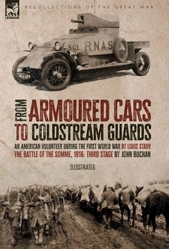 portada From Armoured Cars to Coldstream Guards: An American Volunteer During the First World War by Louis Starr The Battle of the Somme, 1916: Third Stage by
