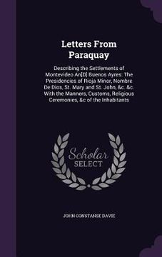 portada Letters From Paraquay: Describing the Settlements of Montevideo An[D] Buenos Ayres: The Presidencies of Rioja Minor, Nombre De Dios, St. Mary (en Inglés)
