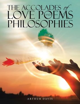 portada The Accolades of Love Poems and Philosophies (en Inglés)