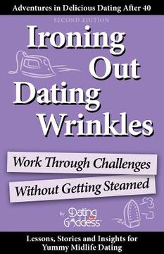 portada ironing out dating wrinkles: work through challenges without getting steamed (en Inglés)