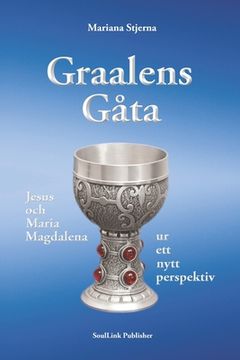 portada Graalens gåta: Jesus och Maria Magdalena ur ett nytt perspektiv (in Swedish)