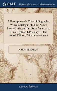portada A Description of a Chart of Biography; With a Catalogue of all the Names Inserted in it, and the Dates Annexed to Them. By Joseph Priestley. ... The F (en Inglés)