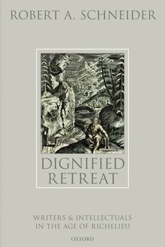 portada Dignified Retreat: Writers and Intellectuals in the age of Richelieu (en Inglés)