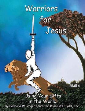 portada Warriors for Jesus: Skill 6: Using Your Gifts in the World (en Inglés)