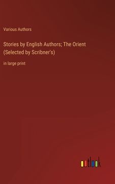 portada Stories by English Authors; The Orient (Selected by Scribner's): in large print (en Inglés)