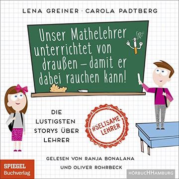 portada Unser Mathelehrer Unterrichtet von Draußen? Damit er Dabei Rauchen Kann! Die Lustigsten Storys Über Lehrer: 1 cd (in German)