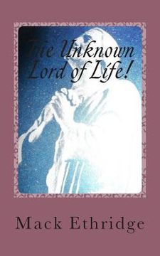 portada The Unknown Lord of Life!: His Seldom Taught Truths! (in English)
