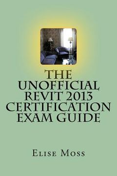 portada the unofficial revit 2013 certification exam guide (en Inglés)