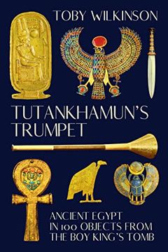 portada Tutankhamun'S Trumpet - Ancient Egypt in 100 Objects From the Boy-King'S Tomb (in English)