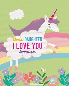 portada Dear Daughter I Love You Because: Rhyming Unicorn Story Book (in English)