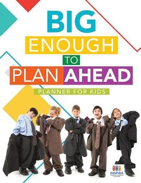 portada Big Enough to Plan Ahead Planner for Kids (in English)