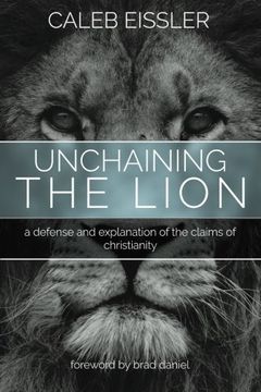 portada Unchaining the Lion: A Defense and Explanation of the Claims of Christianity 