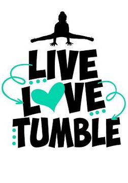 portada Live Love Tumble: Cute Gymnastics Activity Book & Gratitude Diary Perfect Gift for Any Gymnast! (in English)