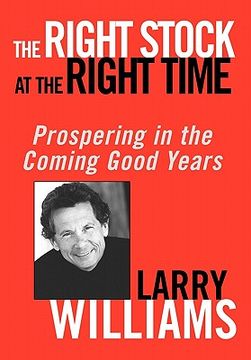 portada the right stock at the right time: prospering in the coming good years (en Inglés)