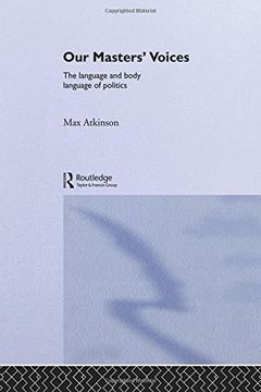 portada Our Masters' Voices: The Language and Body-Language of Politics (in English)