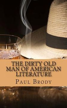portada The Dirty Old Man Of American Literature: A Biography of Charles Bukowski (en Inglés)