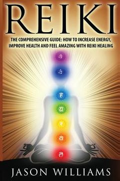 portada Reiki: The Comprehensive Guide - How to Increase Energy, Improve Health, and Feel Amazing with Reiki Healing (en Inglés)