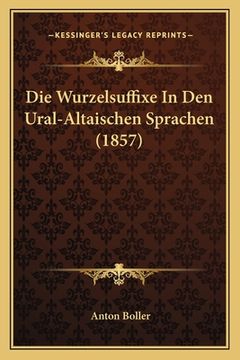 portada Die Wurzelsuffixe In Den Ural-Altaischen Sprachen (1857) (in German)