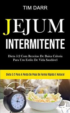 portada Jejum Intermitente: Dieta 5: 2 com Receitas de Baixa Caloria Para um Estilo de Vida Saudável (Dieta 5: 2 Para a Perda de Peso de Forma Rápida e Natural) (en Portugués)