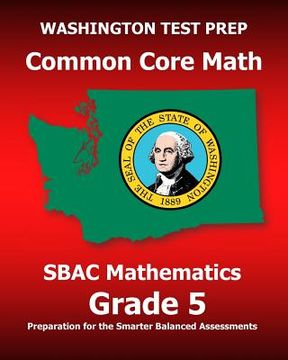 portada WASHINGTON TEST PREP Common Core Math SBAC Mathematics Grade 5: Preparation for the Smarter Balanced Assessments (en Inglés)