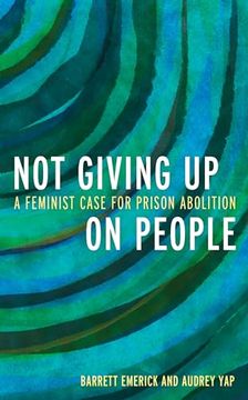 portada Not Giving up on People: A Feminist Case for Prison Abolition (en Inglés)