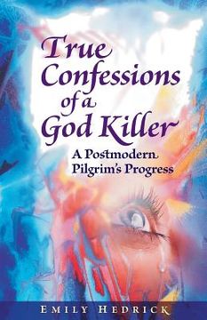 portada True Confessions of a God Killer: A Postmodern Pilgrim's Progress (en Inglés)