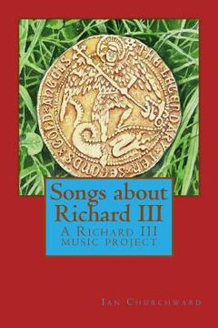 portada Songs about Richard III: A Richard III music project (en Inglés)