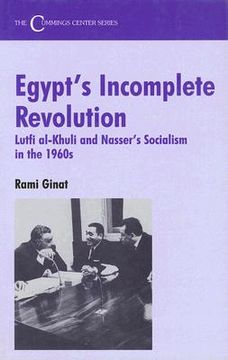 portada egypt's incomplete revolution: lutfi al-khuli and nasser's socialism in the 1960's (en Inglés)