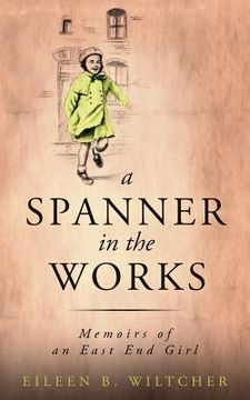 portada A Spanner in The Works: Memoirs of an East End Girl (en Inglés)