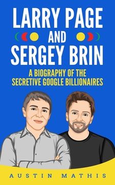 portada Larry Page and Sergey Brin: Biography of the Secretive Google Billionaires (en Inglés)