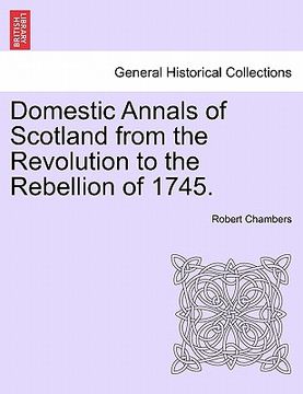 portada domestic annals of scotland from the revolution to the rebellion of 1745. (en Inglés)