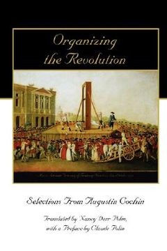 portada organizing the revolution: selections from augustin cochin (en Inglés)