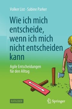portada Wie ich Mich Entscheide, Wenn ich Mich Nicht Entscheiden Kann: Agile Entscheidungen für den Alltag (in German)