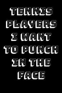portada Tennis Players i Want to Punch in the Face (en Inglés)
