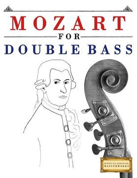 portada Mozart for Double Bass: 10 Easy Themes for Double Bass Beginner Book (en Inglés)