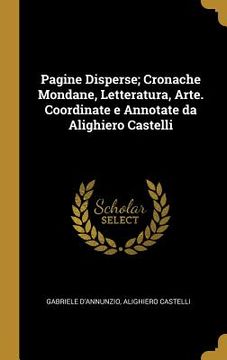 portada Pagine Disperse; Cronache Mondane, Letteratura, Arte. Coordinate e Annotate da Alighiero Castelli (en Italiano)