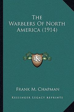 portada the warblers of north america (1914) the warblers of north america (1914) (en Inglés)