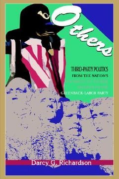 portada others: third-party politics from the nation's founding to the rise and fall of the greenback-labor party (en Inglés)