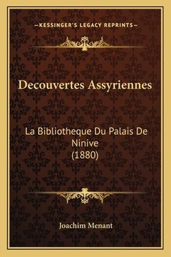 portada Decouvertes Assyriennes: La Bibliotheque Du Palais De Ninive (1880) (en Francés)