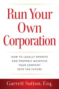 portada Run Your Own Corporation: How to Legally Operate and Properly Maintain Your Company Into the Future (en Inglés)