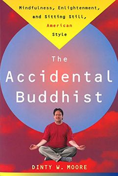portada The Accidental Buddhist: Mindfulness, Enlightenment, and Sitting Still, American Style (in English)