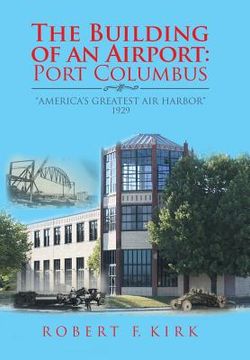 portada The Building of an Airport: Port Columbus: "America's Greatest Air Harbor" 1929 (en Inglés)