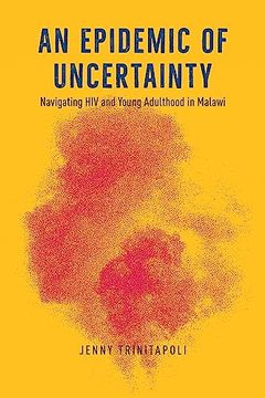 portada An Epidemic of Uncertainty: Navigating hiv and Young Adulthood in Malawi (en Inglés)