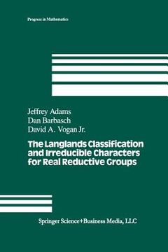 portada The Langlands Classification and Irreducible Characters for Real Reductive Groups (en Inglés)