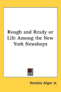 portada rough and ready or life among the new york newsboys (in English)